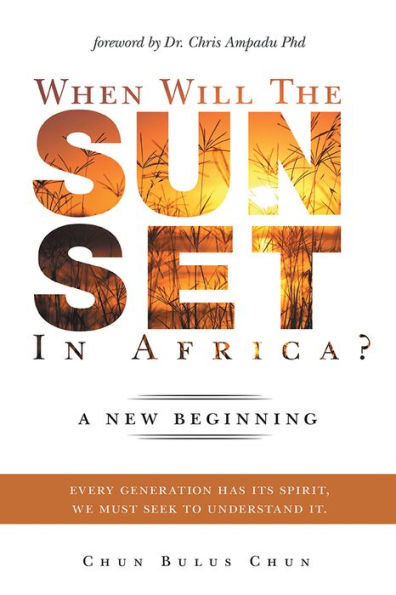 When Will the Sun Set in Africa?: A New Beginning: Every Generation has its Spirit, we must seek to understand it.