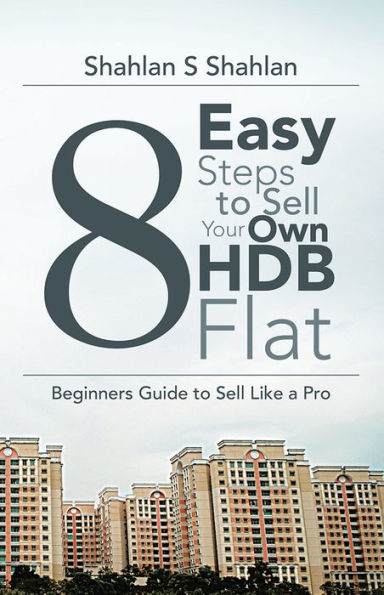 8 Easy Steps to Sell Your Own HDB Flat: Beginners Guide to Sell Like a Pro