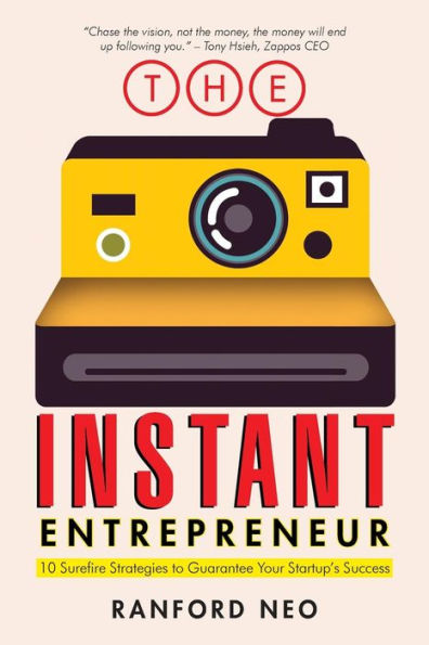 The Instant Entrepreneur: 10 Surefire Strategies to Guarantee Your Startup's Success