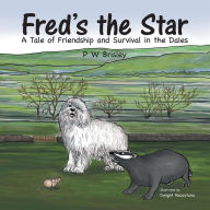 Title: Fred's the Star: A Tale of Friendship and Survival in the Dales, Author: P W Brisley