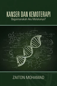 Title: KANSER DAN KEMOTERAPI: Bagaimanakah Aku Melaluinya?, Author: Zaiton Mohamad