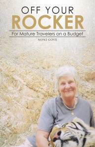 Title: Off Your Rocker: For Mature Travelers on a Budget, Author: Noni Gove