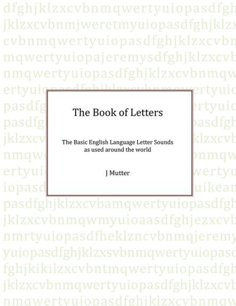 The Book of Letters: The Basic English Letter sounds as used around the world