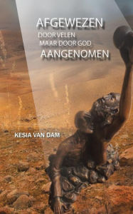 Title: AFGEWEZEN door velen: AANGENOMEN door de Vader, Author: Kesia Van Dam