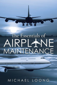 Title: The Essentials of Airplane Maintenance, Author: Michael Loong