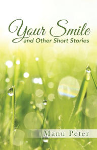 Title: Your Smile and Other Short Stories, Author: Manu Peter