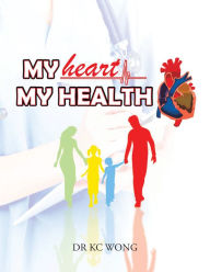 Title: My Heart, My Health, Author: Dr. KC Wong