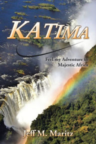 Title: Katima: Feel My Adventure in Majestic Africa, Author: Jeff M. Maritz