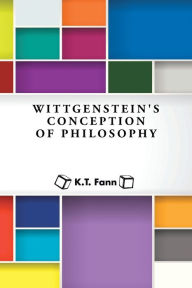 Title: Wittgenstein's Conception of Philosophy, Author: K T Fann