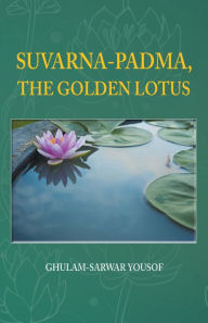 Title: Suvarna-Padma, the Golden Lotus, Author: SARWAR YOUSOF