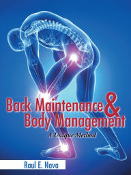Title: Back Maintenance & Body Management: A Unique Method, Author: Raul E. Nava