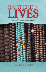 Title: Bartered Lives: Love and Betrayal in North India, Author: Joyshri Lobo