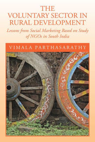 Title: THE VOLUNTARY SECTOR IN RURAL DEVELOPMENT: Lessons from Social Marketing Based on Study of NGOs in South India, Author: VIMALA PARTHASARATHY