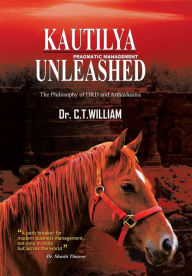 Title: Kautilya Unleashed: The Philosophy of HRD and Arthashastra, Author: William