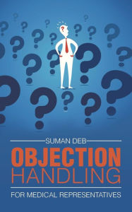 Title: Objection Handling: For Medical Representatives, Author: Suman Deb