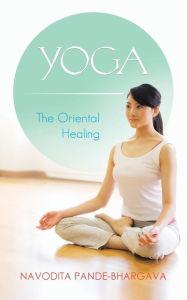 Title: Yoga: The Oriental Healing, Author: Navodita Pande-Bhargava