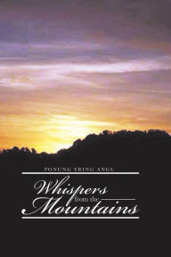 Title: Whispers from the Mountains, Author: Ponung Ering Angu