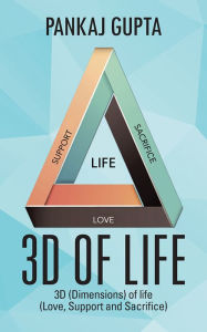 Title: 3D of Life: 3D (Dimensions) of Life (Love, Support and Sacrifice), Author: Pankaj Gupta