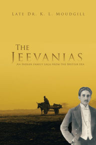 Title: The Jeevanias: An Indian family saga from the British era, Author: Late Dr. K. L. Moudgill