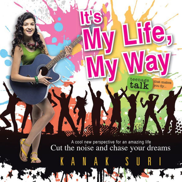 It's My Life My Way: Cut the noise and chase your dreams