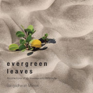 Title: Evergreen Leaves: Recollections of My Journeys into Wild India, Author: Gangadharan Menon