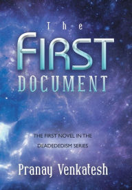 Title: The First Document: The First Novel in the Deadededism Series, Author: Pranay Venkatesh