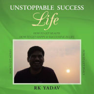 Title: Unstoppable Success Life, Author: Rk Yadav