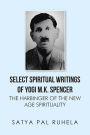 SELECT SPIRITUAL WRITINGS OF YOGI M.K. SPENCER: THE HARBINGER OF THE NEW AGE SPIRITUALITY