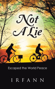 Title: Not A Lie: Escaped the World Peace, Author: Irfann