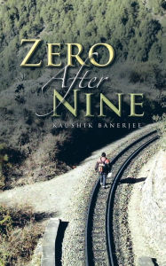 Title: Zero After Nine, Author: Kaushik Banerjee