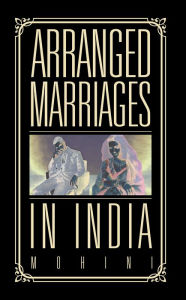 Title: Arranged Marriages: In India, Author: Mohini