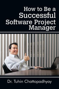 Title: How to Be a Successful Software Project Manager, Author: Dr. Tuhin Chattopadhyay