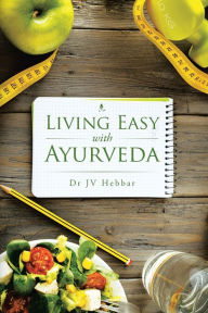 Title: Living Easy With Ayurveda, Author: Dr JV Hebbar