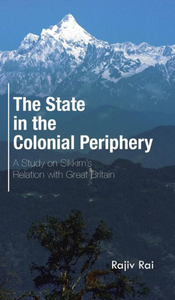 the State Colonial Periphery: A Study on Sikkim's Relation with Great Britain