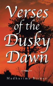 Title: Verses of the Dusky Dawn, Author: Madhurima Biswas