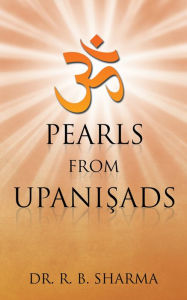 Title: Pearls from Upanisads: -------, Author: Dr. R. B. Sharma