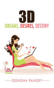 Title: 3D: Dreams, Desires, Destiny, Author: Deeksha Pandey