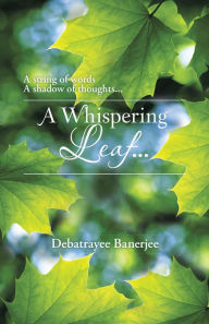 Title: A Whispering Leaf. . ., Author: Debatrayee Banerjee