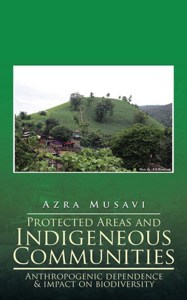 Protected Areas and Indigeneous Communities: Anthropogenic dependence & impact on biodiversity
