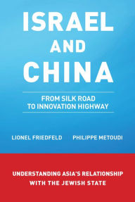 Title: Israel and China: From Silk Road to Innovation Highway, Author: L. Friedfeld & P. Metoudi