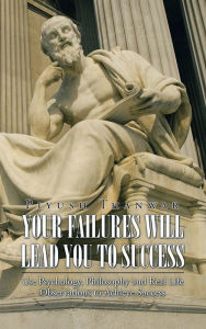 Title: Your Failures Will Lead You to Success: Use Psychology, Philosophy and Real Life Observations to Achieve Success, Author: Piyush Thanwar