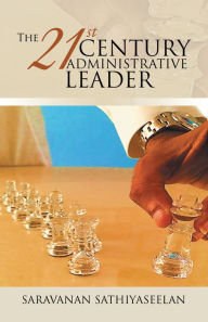 Title: The 21st Century Administrative Leader, Author: Saravanan Sathiyaseelan