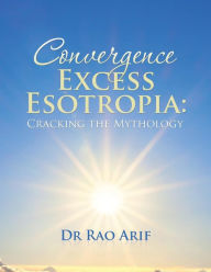 Title: Convergence Excess Esotropia: Cracking the Mythology, Author: Rao Arif