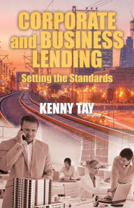 Title: Corporate and Business Lending: Setting the Standards, Author: Karlene H Roberts