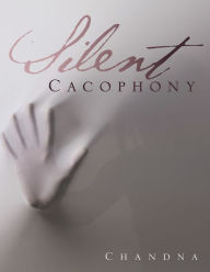 Title: Silent Cacophony, Author: Chandna