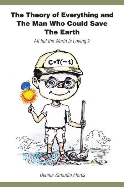 The Theory of Everything and the Man Who Could Save the Earth: All but the World Is Loving 2