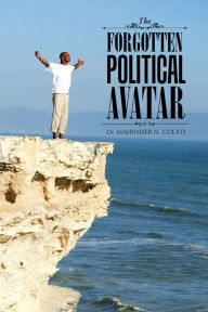 Title: The Forgotten Political Avatar, Author: Dr. MAHINDER N. GULATI