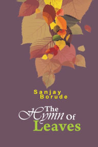 Title: The Hymn of Leaves: First Ecofriendly Poetry Collection, Author: Sanjay Borude