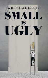 Title: Small Is Ugly, Author: Lab Chaudhuri