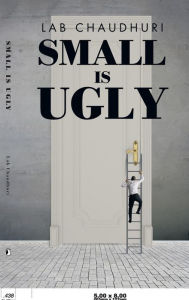 Title: Small Is Ugly, Author: Lab Chaudhuri